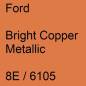 Preview: Ford, Bright Copper Metallic, 8E / 6105.